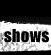 Shows